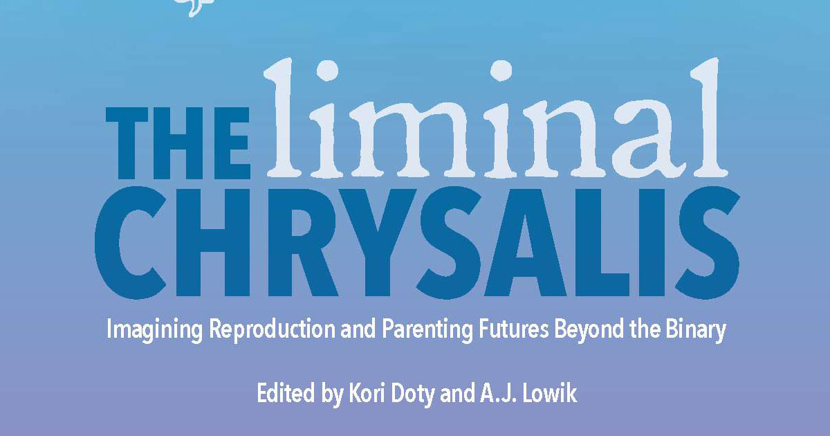 The Liminal Chrysalis, edited by Kori Doty and A.J. Lowik.